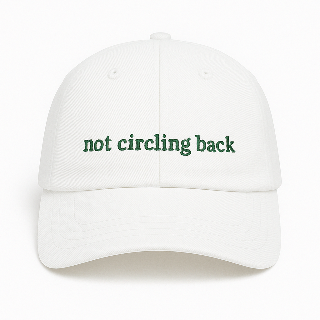 Not Circling Back Hat