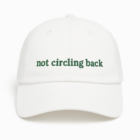 Not Circling Back Hat