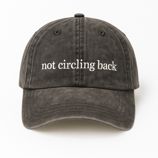Not Circling Back Hat