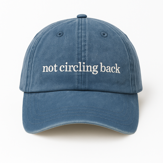 Not Circling Back Hat