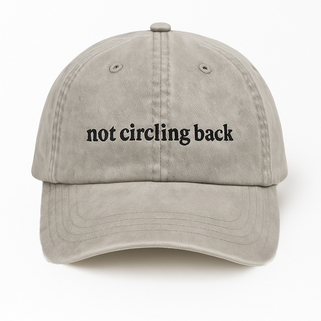 Not Circling Back Hat