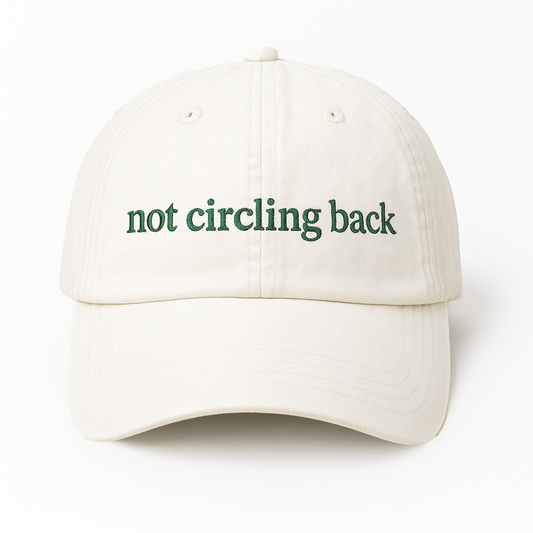 Not Circling Back Hat